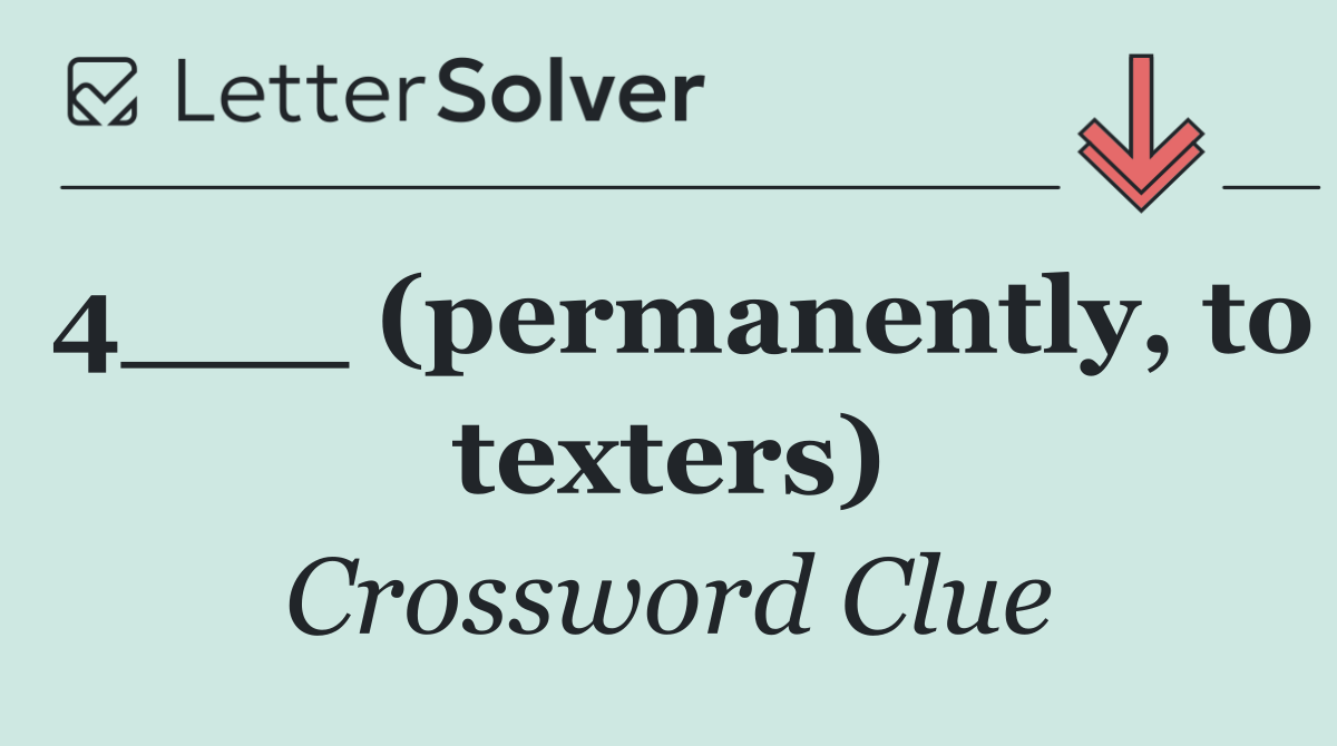 4___ (permanently, to texters)
