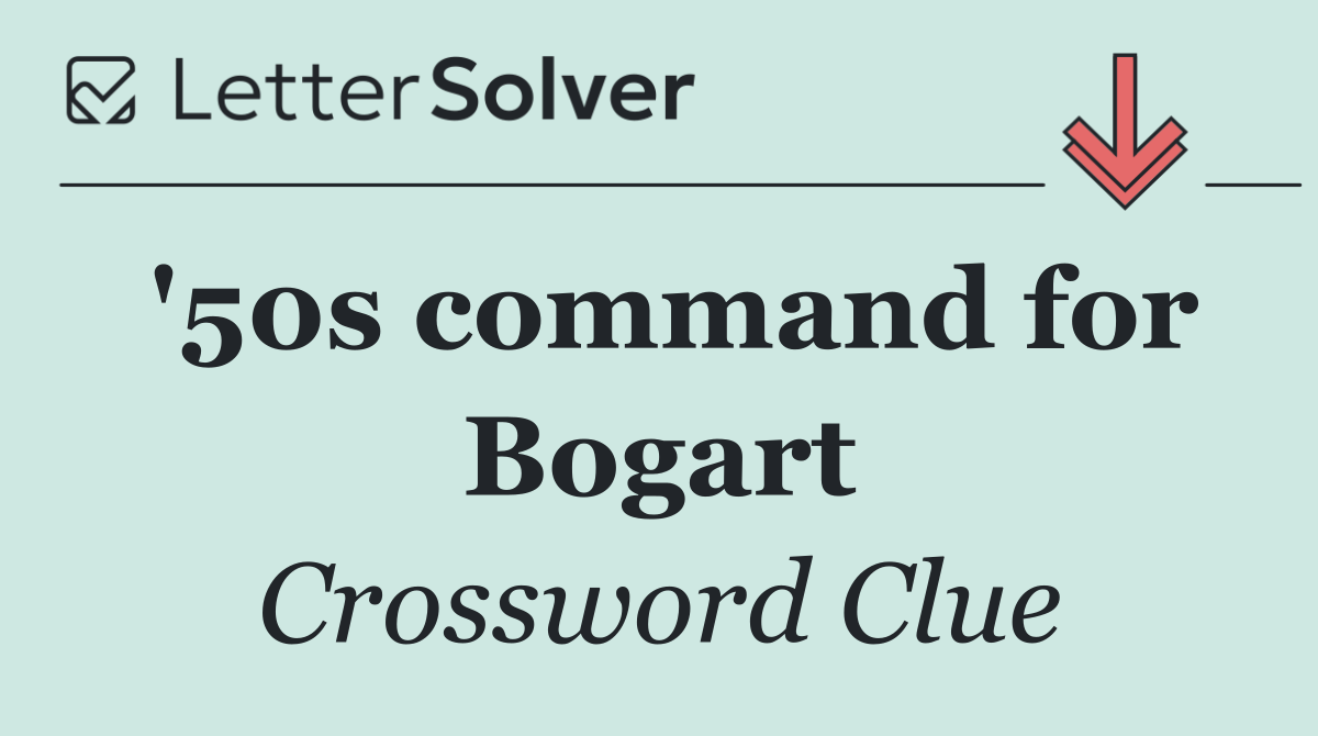 '50s command for Bogart