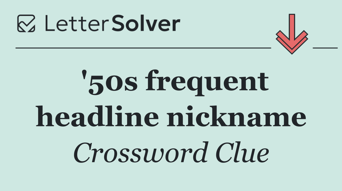 '50s frequent headline nickname