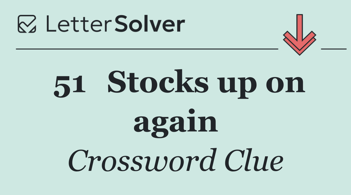 51	Stocks up on again