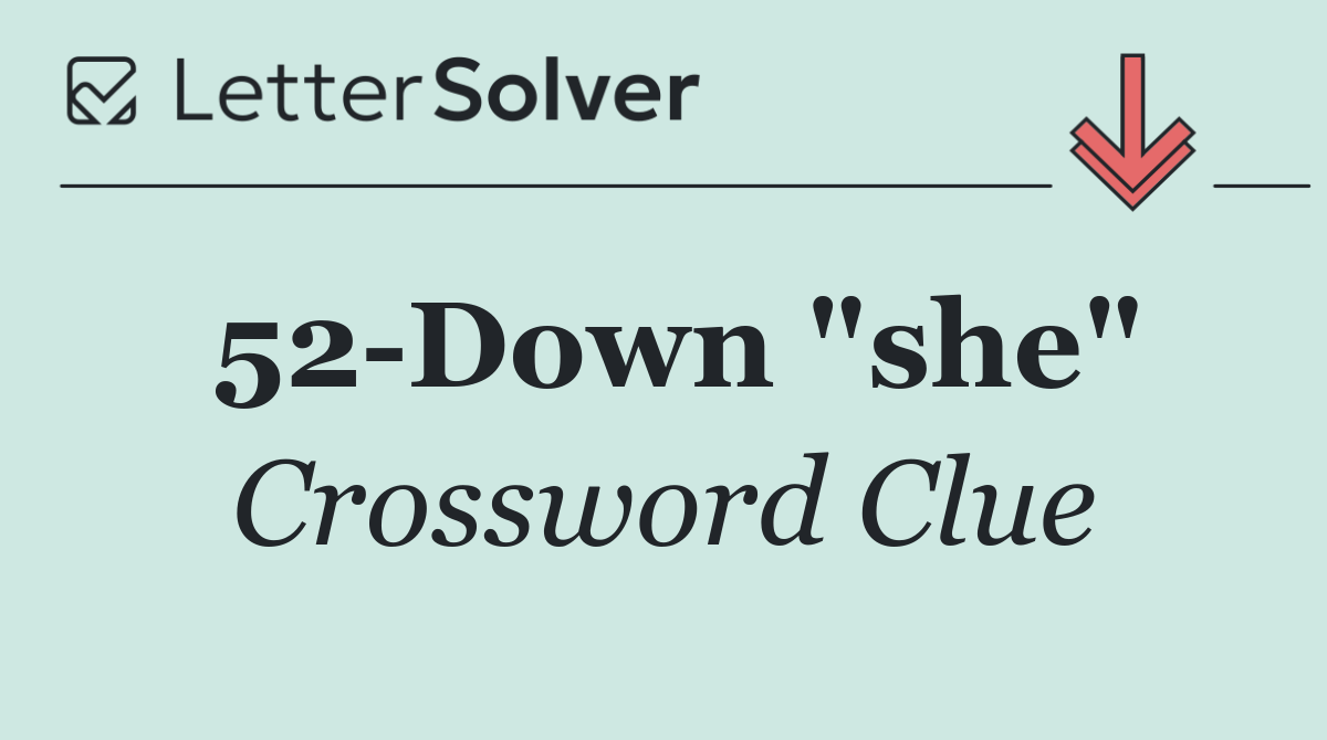 52 Down "she"