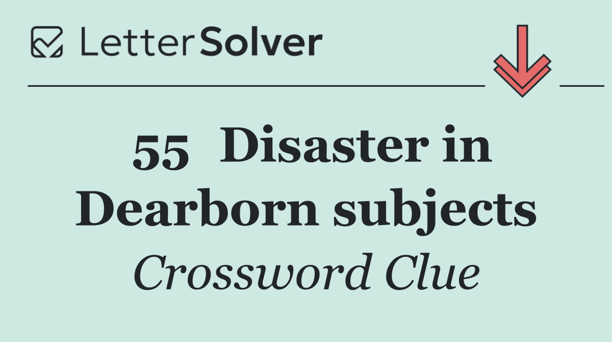 55	Disaster in Dearborn subjects