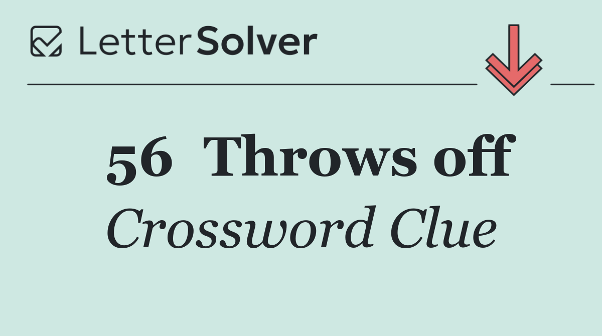 56	Throws off
