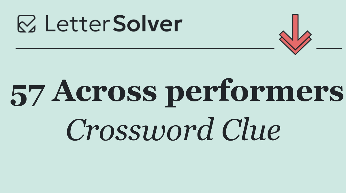 57 Across performers