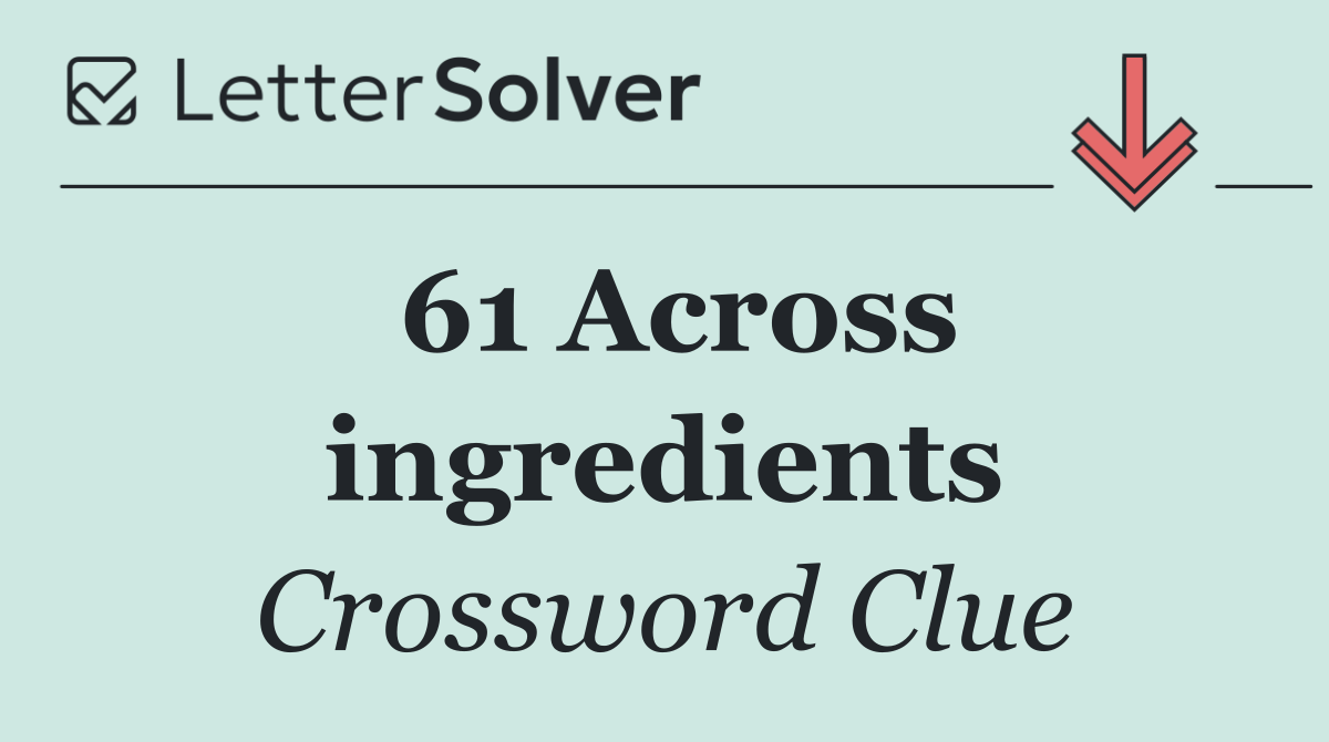 61 Across ingredients