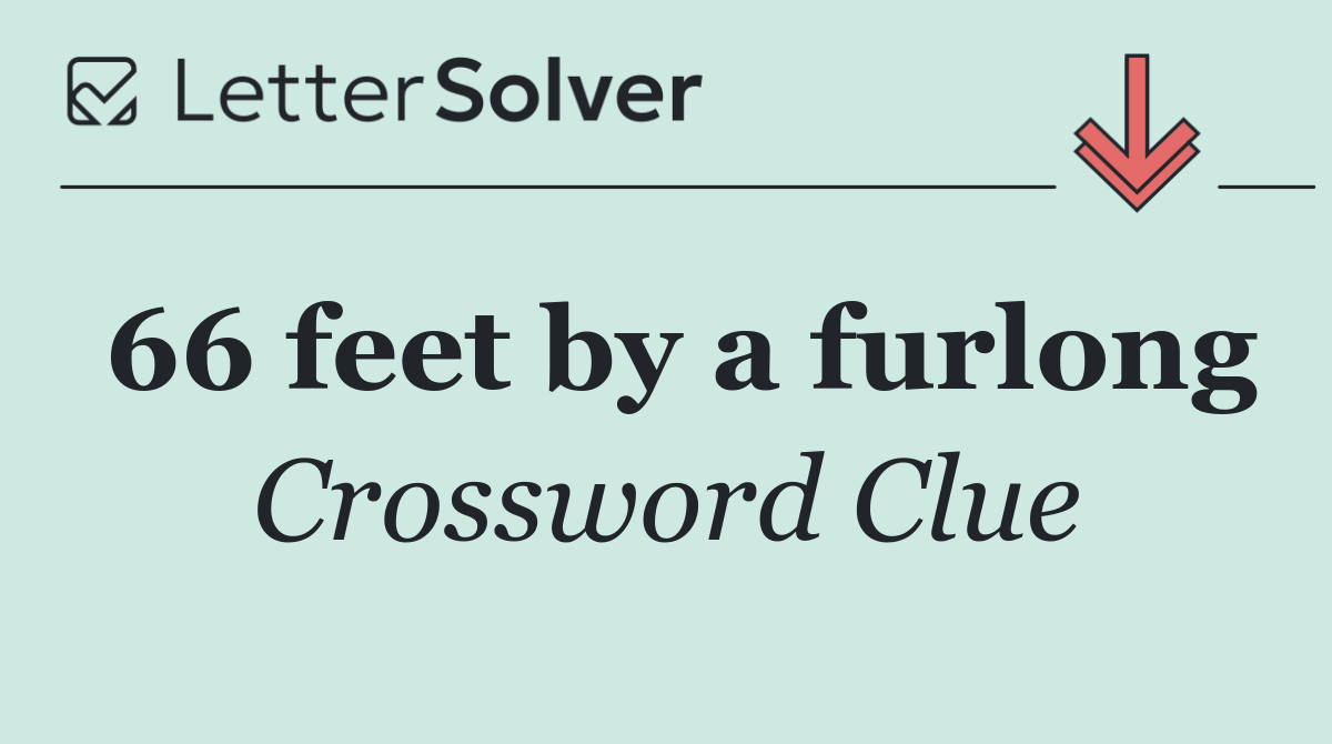 66 feet by a furlong