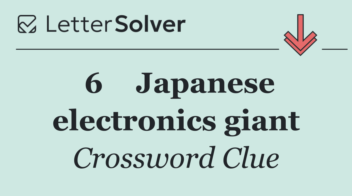 6	Japanese electronics giant