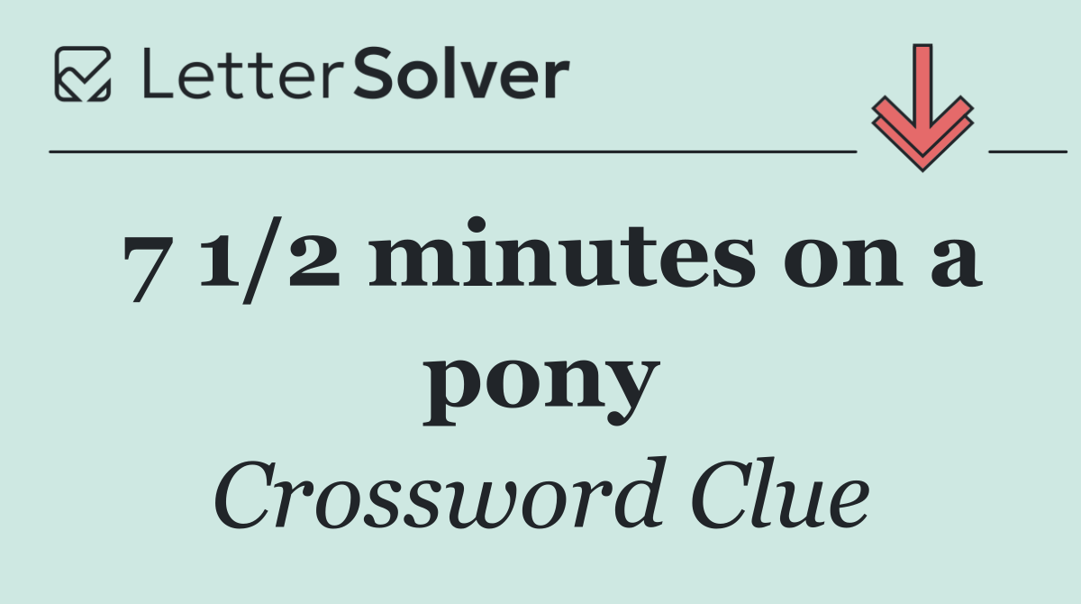 7 1/2 minutes on a pony