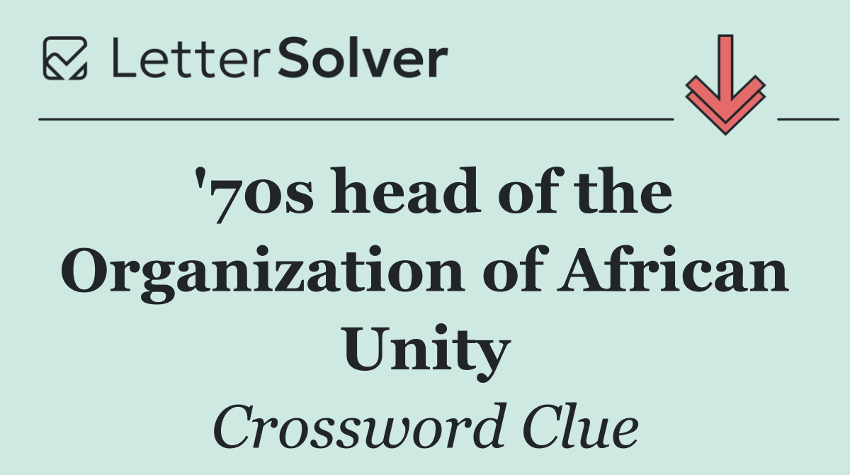 '70s head of the Organization of African Unity