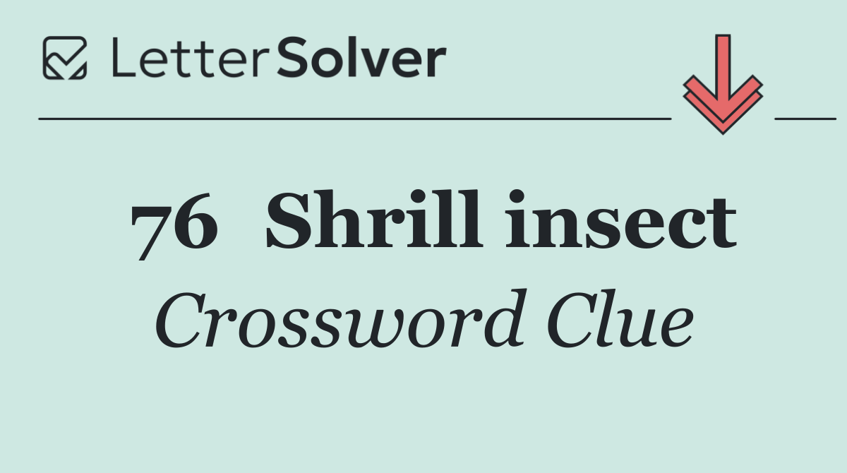 76	Shrill insect