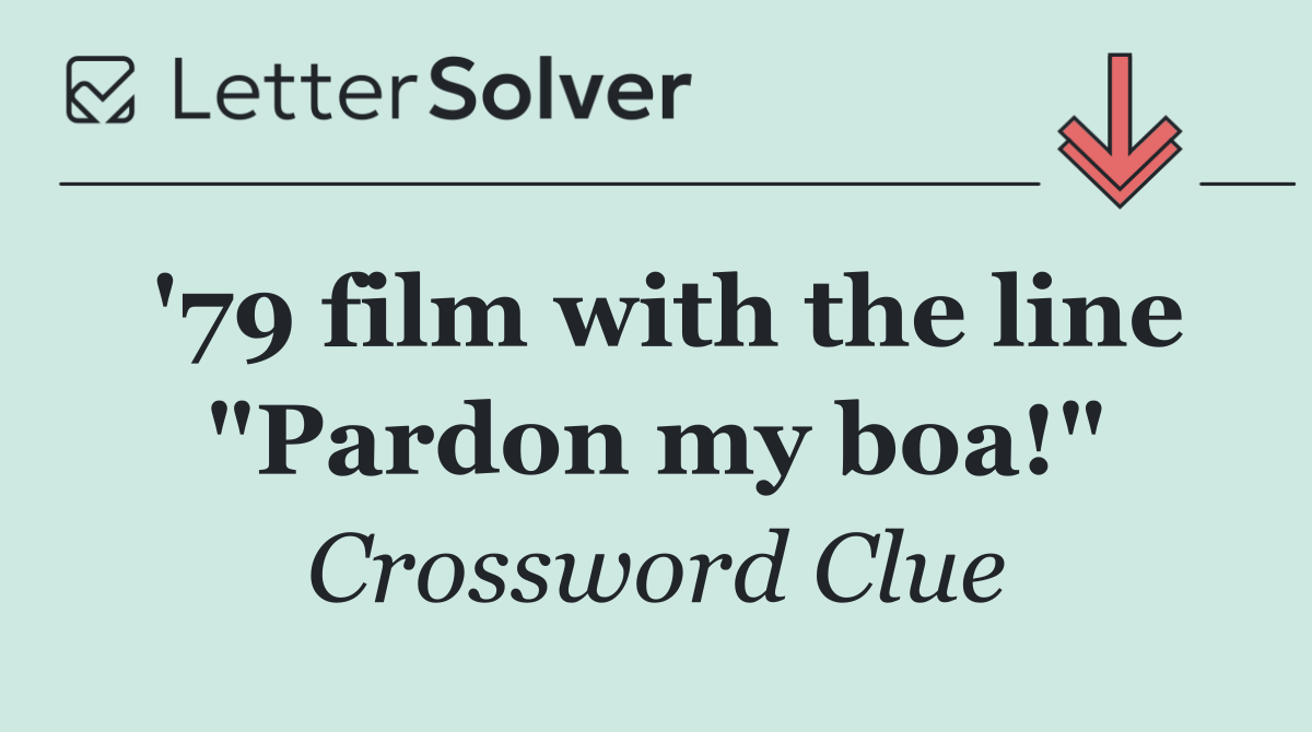 '79 film with the line "Pardon my boa!"
