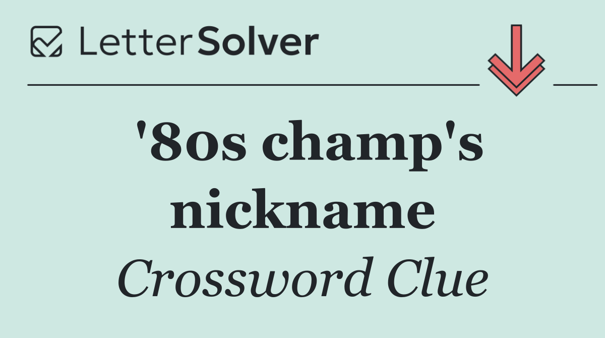 '80s champ's nickname