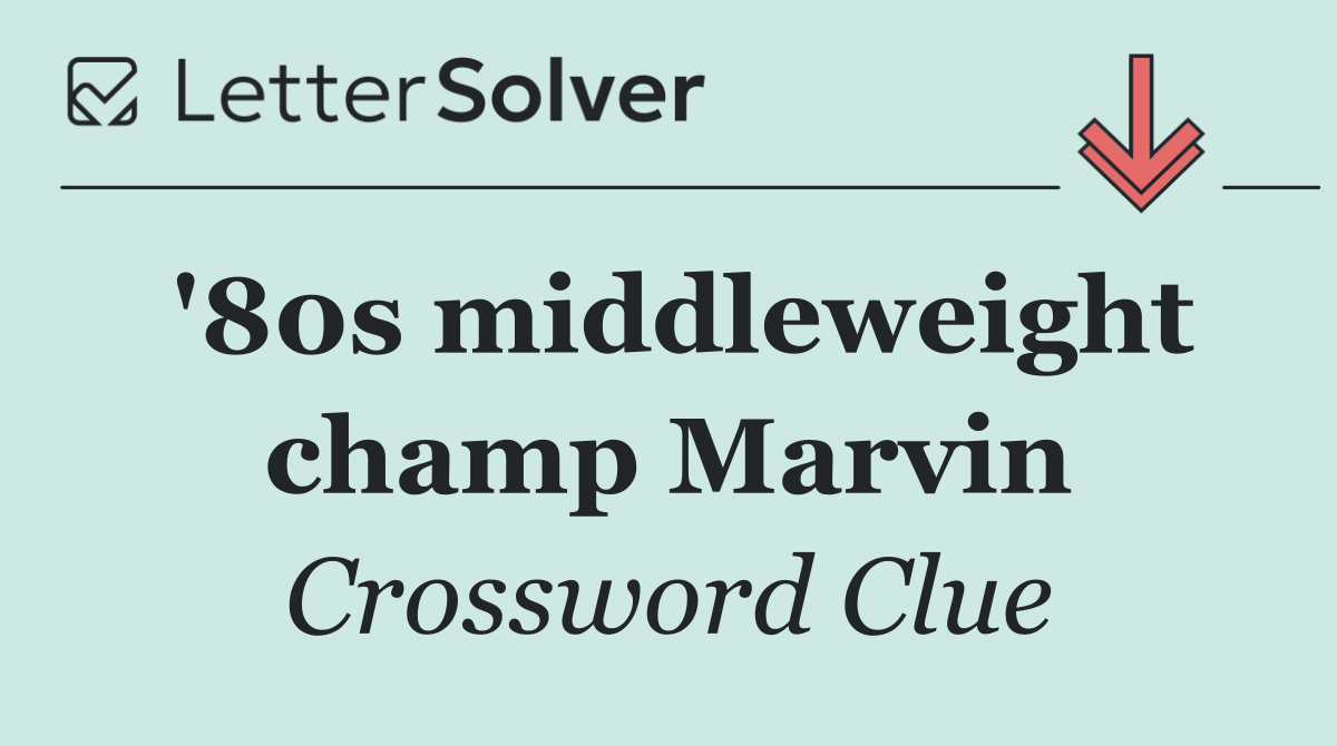 '80s middleweight champ Marvin