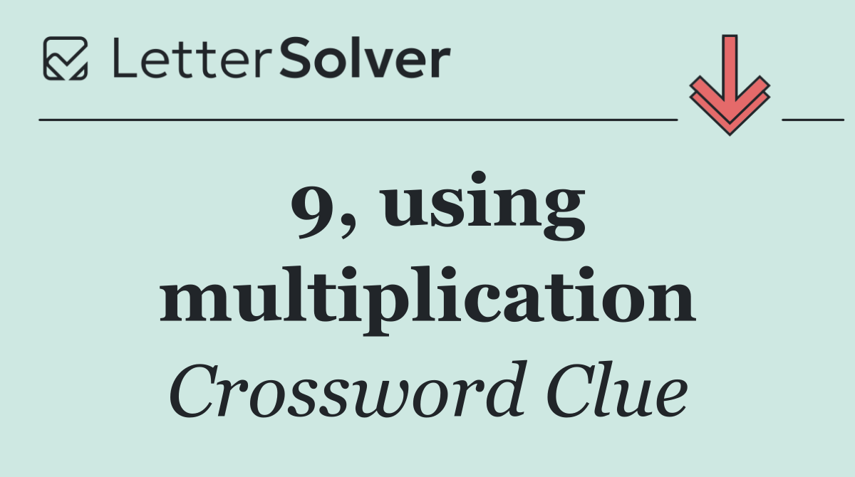 9, using multiplication