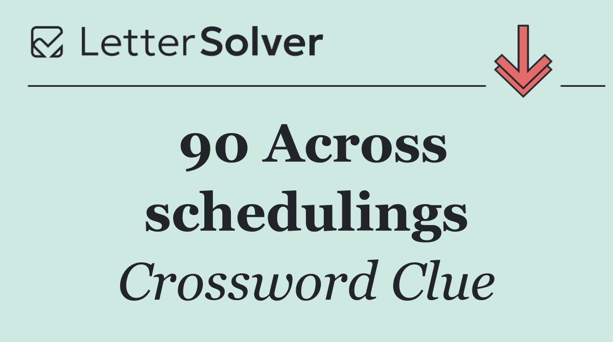 90 Across schedulings