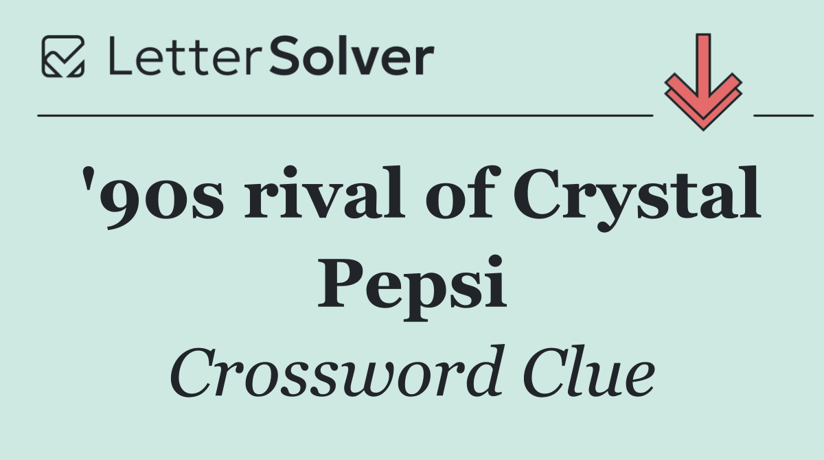 '90s rival of Crystal Pepsi
