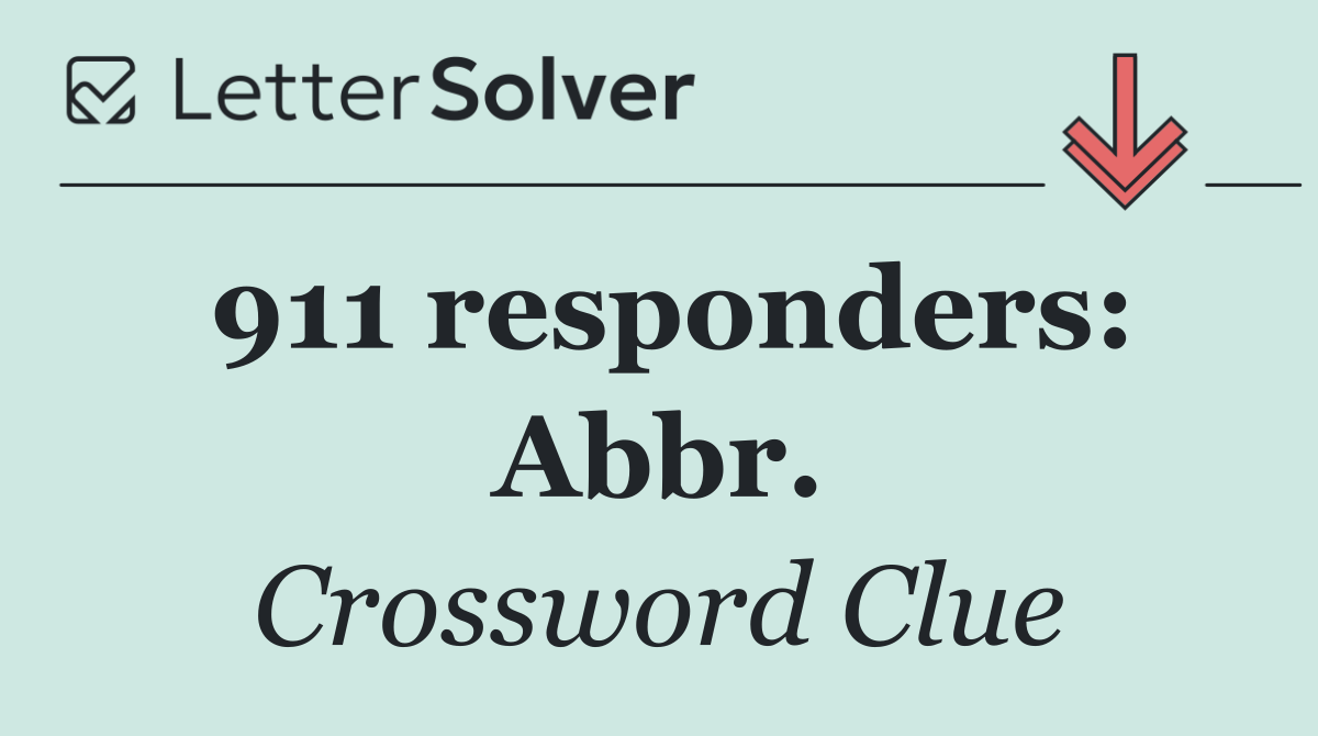 911 responders: Abbr.