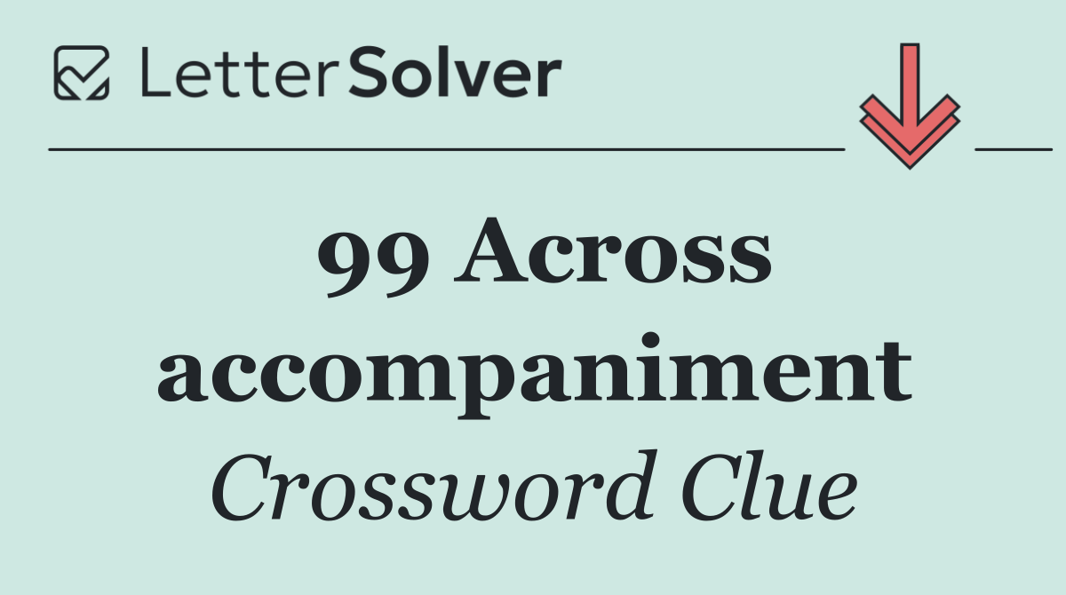 99 Across accompaniment