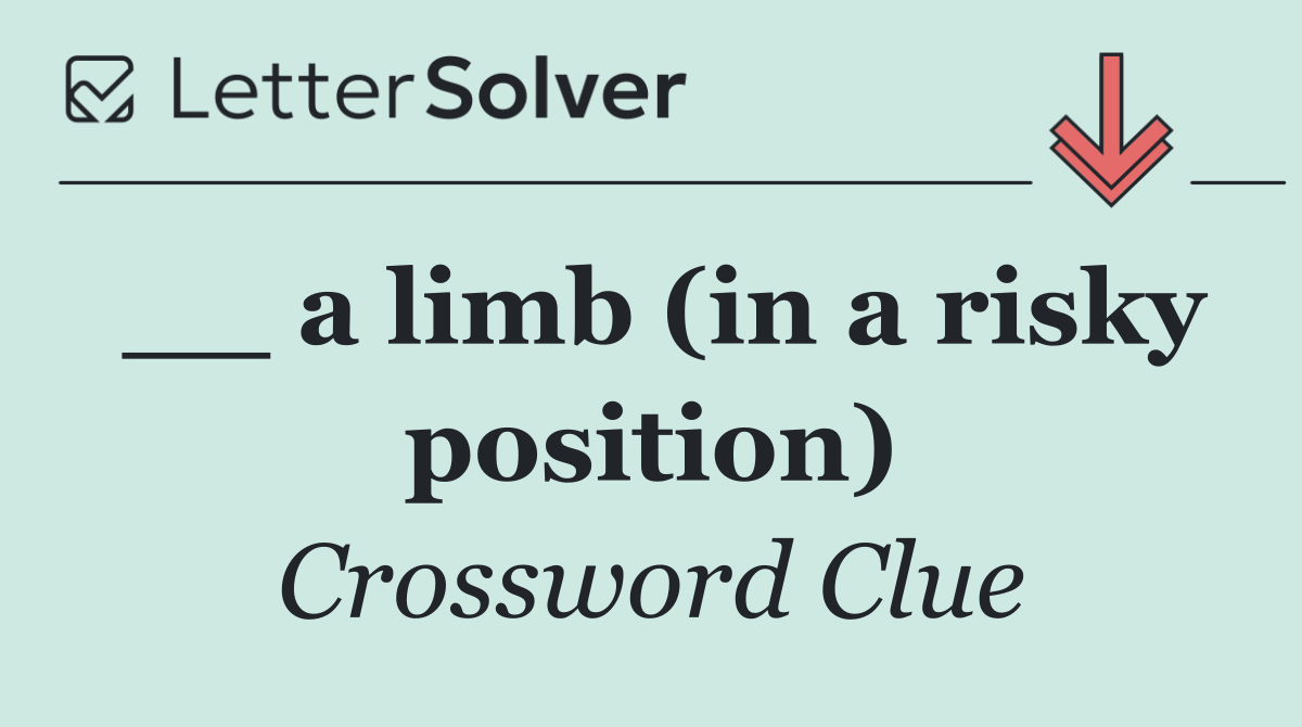 __ a limb (in a risky position)