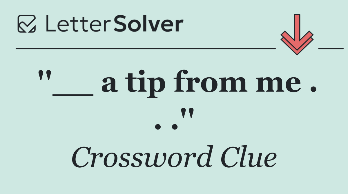 ''__ a tip from me . . .''