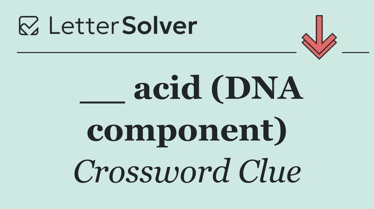 __ acid (DNA component)