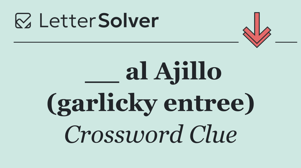 __ al Ajillo (garlicky entree)