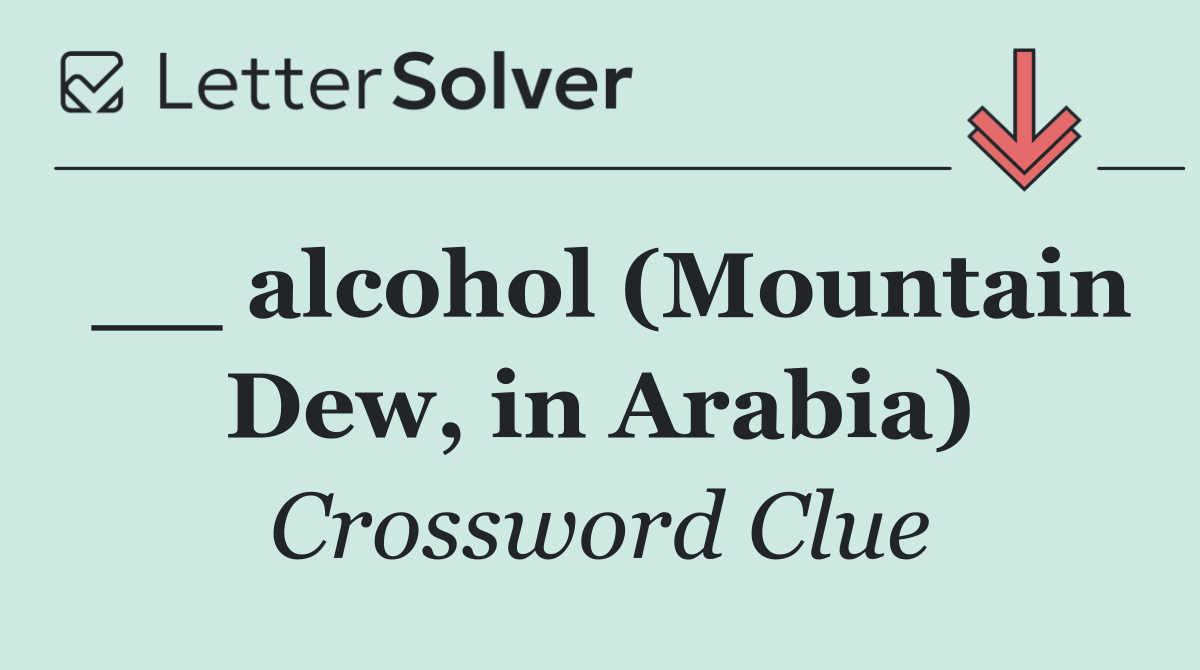 __ alcohol (Mountain Dew, in Arabia)