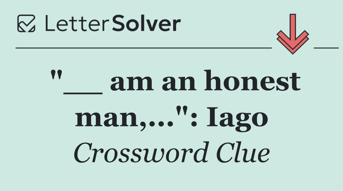 "__ am an honest man,...": Iago