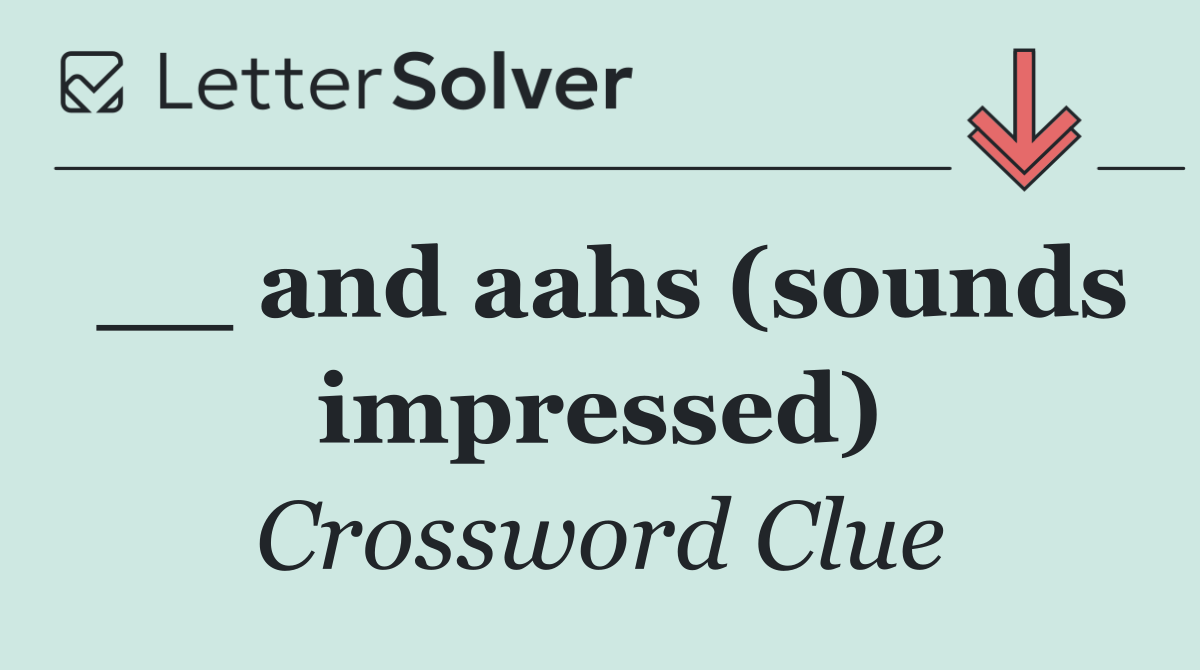 __ and aahs (sounds impressed)