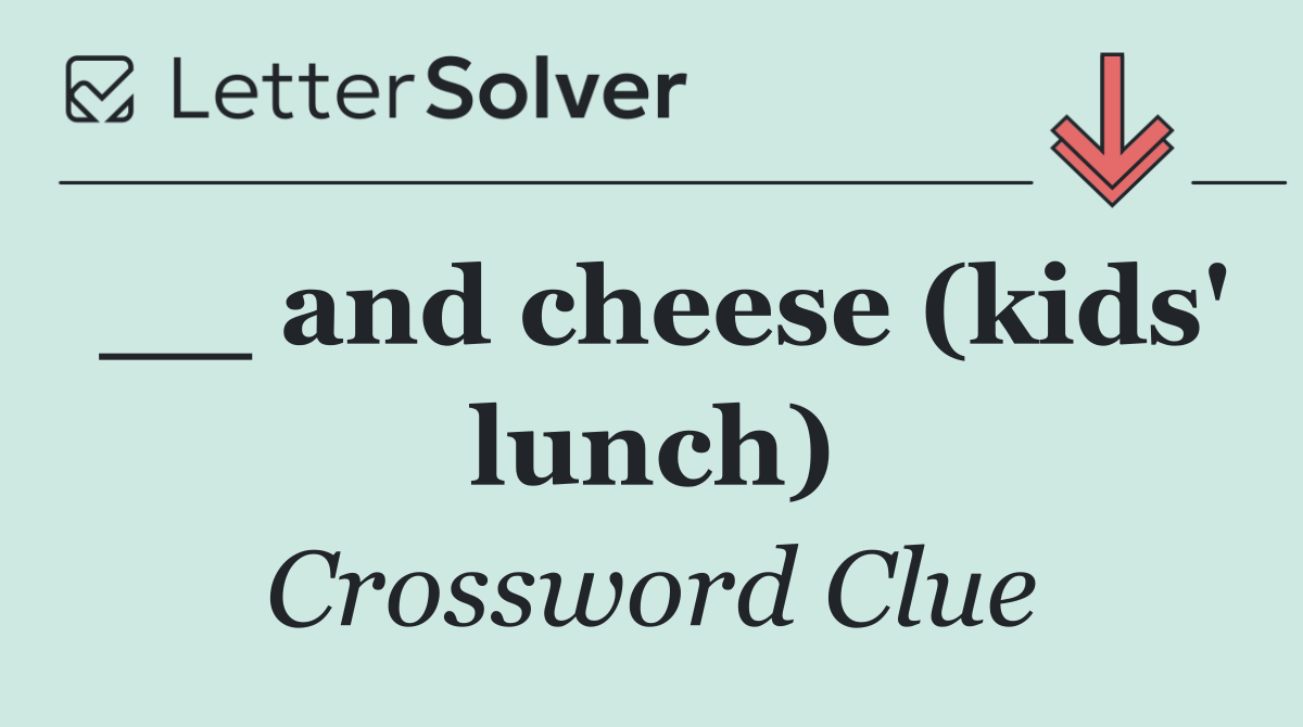 __ and cheese (kids' lunch)