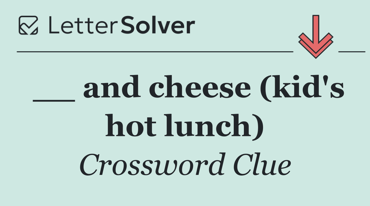 __ and cheese (kid's hot lunch)