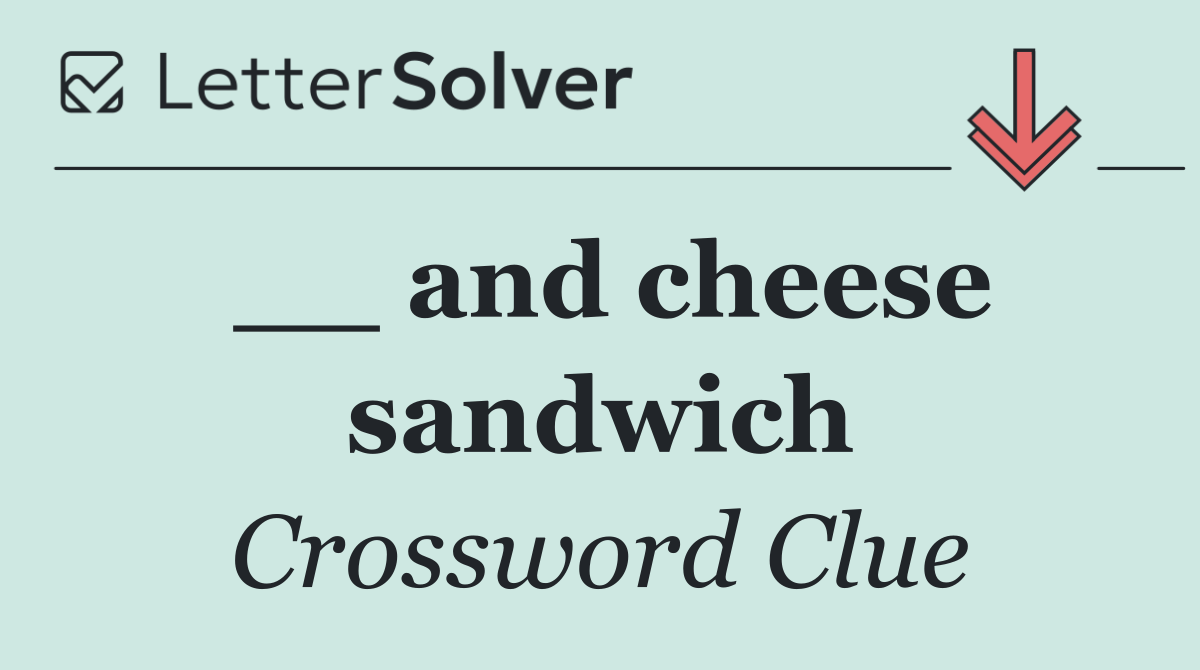 __ and cheese sandwich