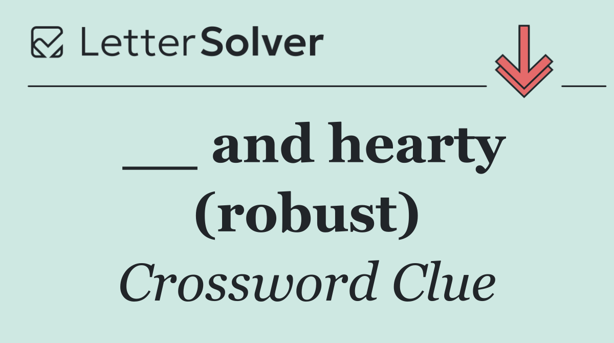 __ and hearty (robust)