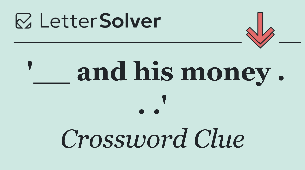 '__ and his money . . .'