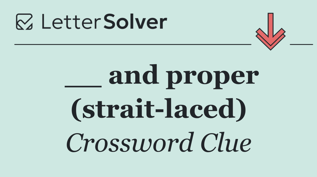 __ and proper (strait laced)