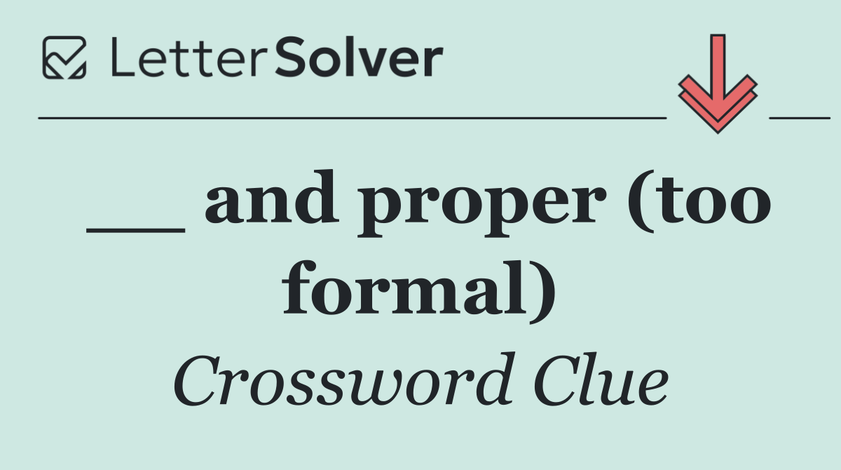 __ and proper (too formal)