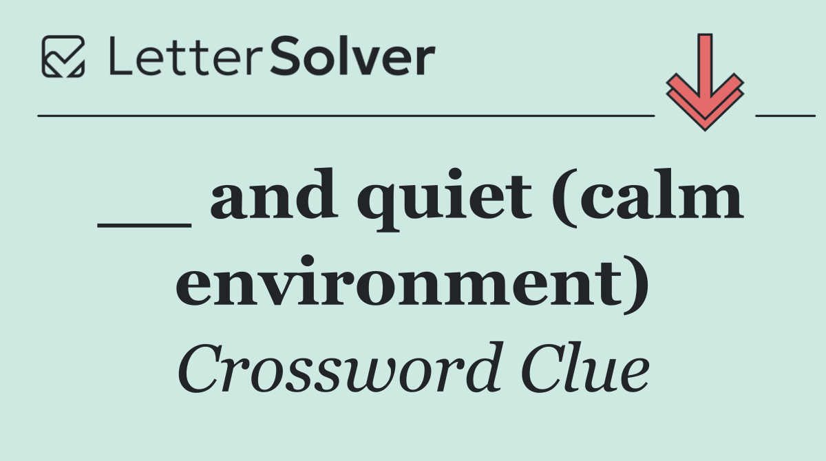 __ and quiet (calm environment)