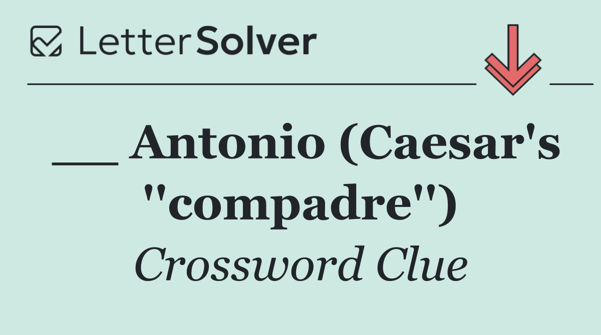 __ Antonio (Caesar's ''compadre'')
