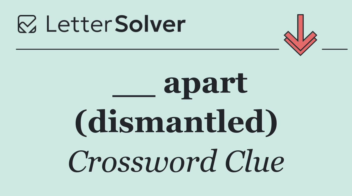 __ apart (dismantled)