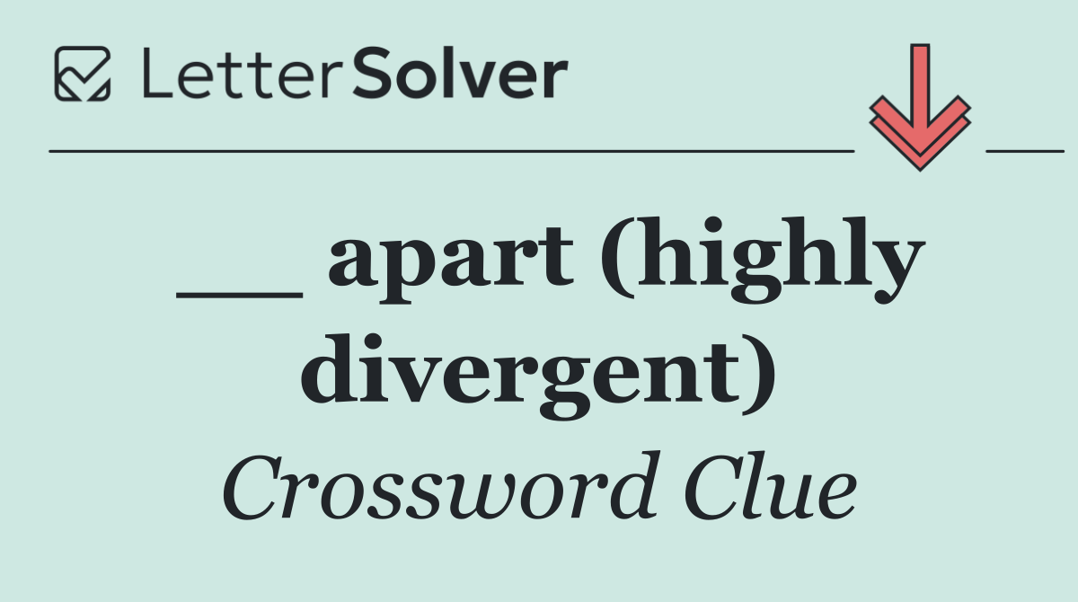 __ apart (highly divergent)