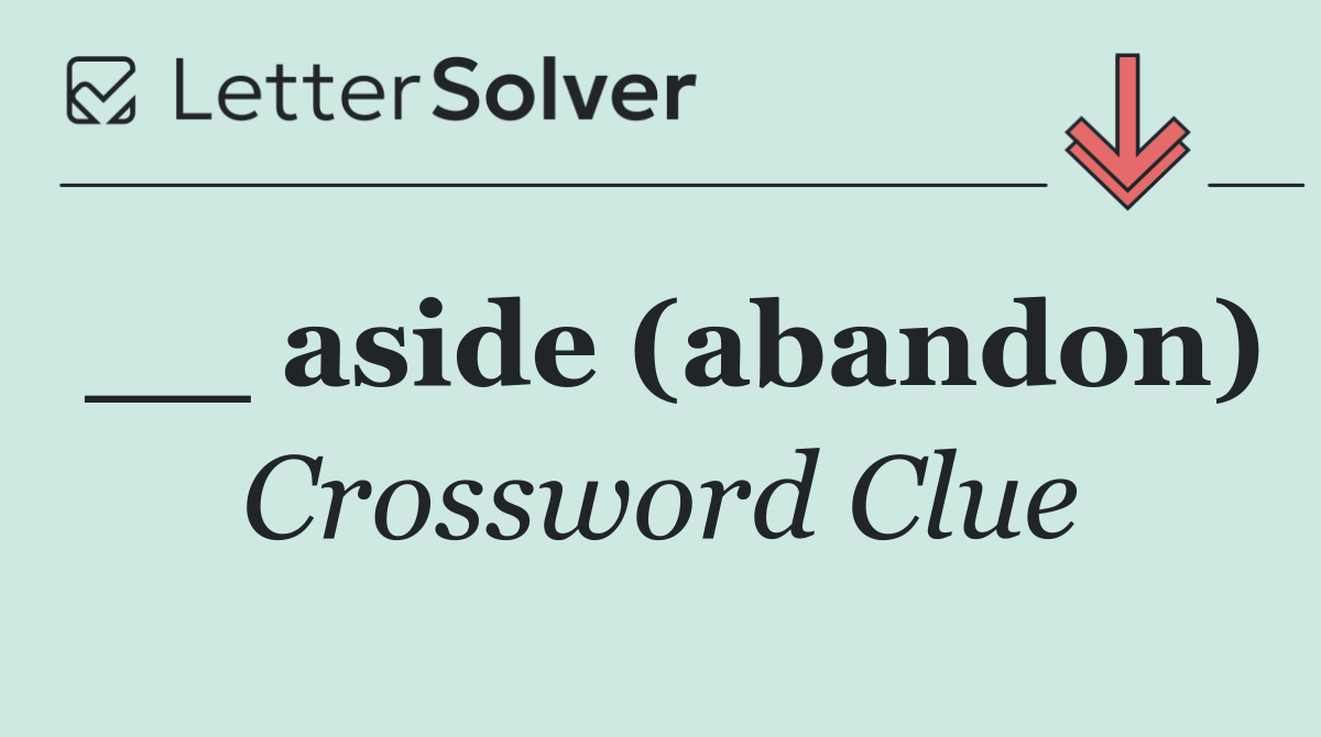 __ aside (abandon)