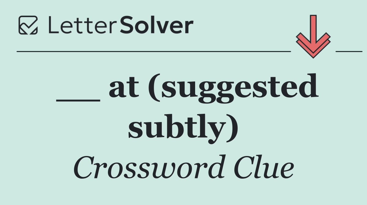 __ at (suggested subtly)
