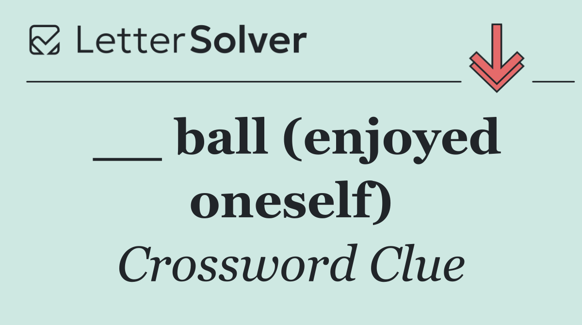 __ ball (enjoyed oneself)
