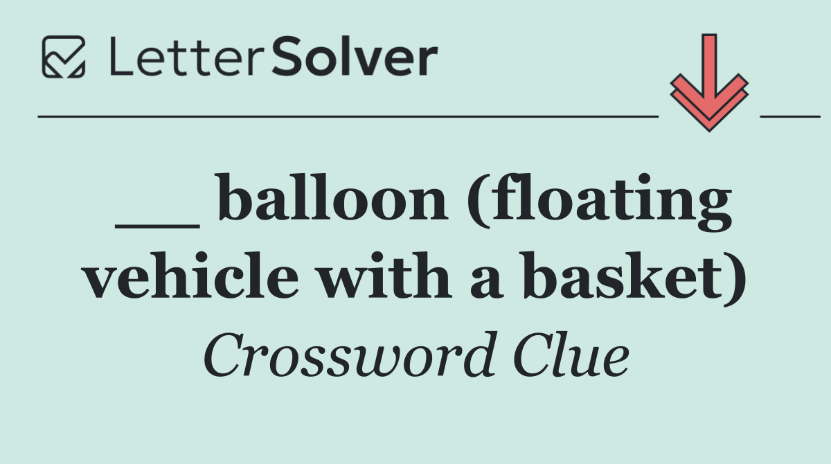 __ balloon (floating vehicle with a basket)