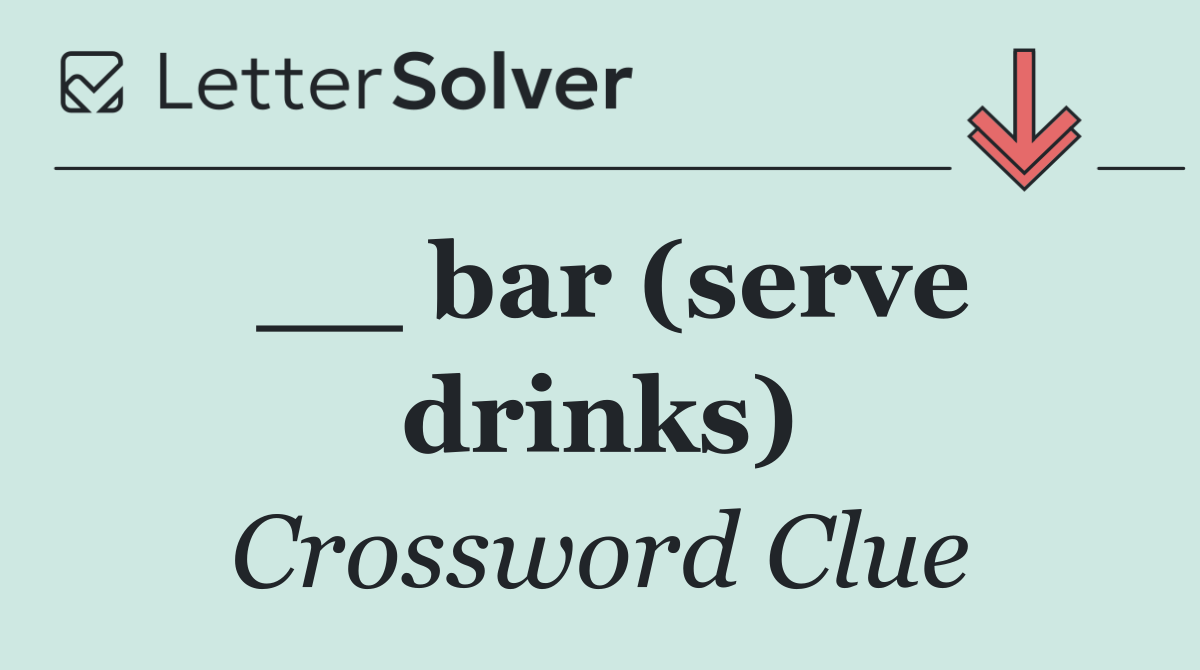 __ bar (serve drinks)