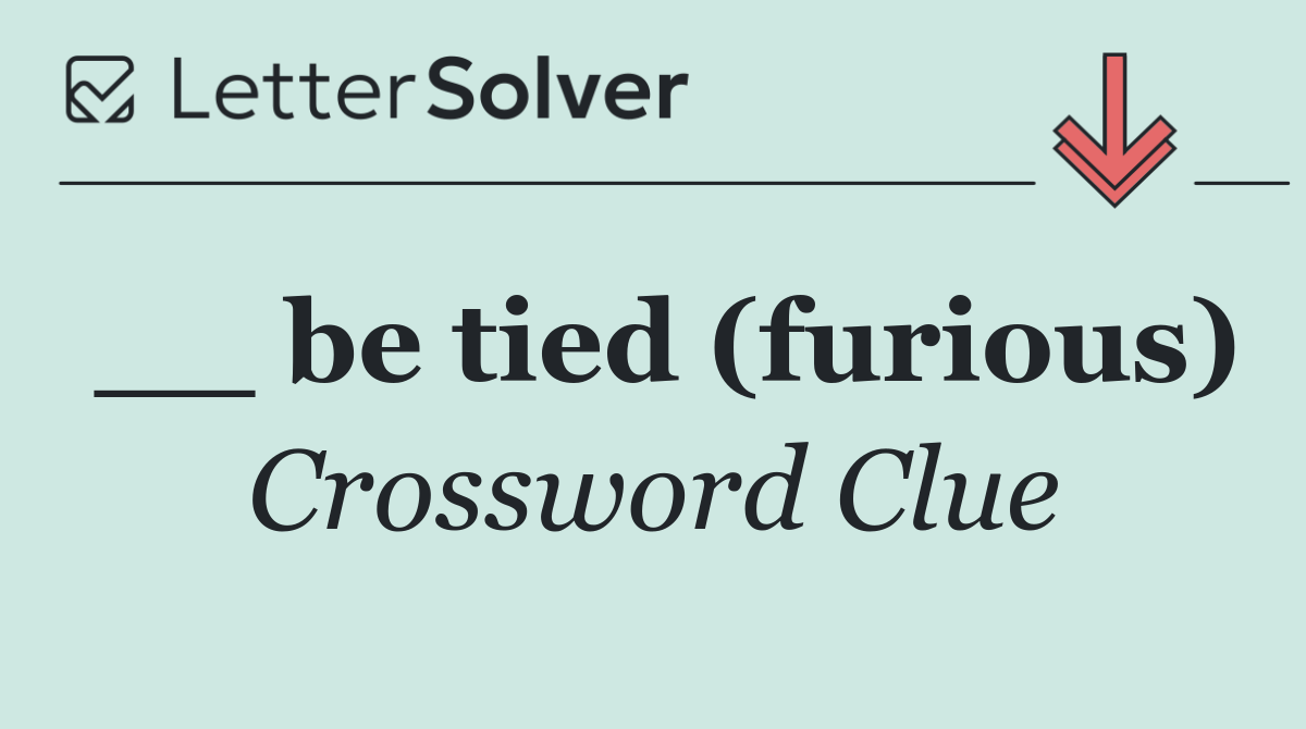 __ be tied (furious)