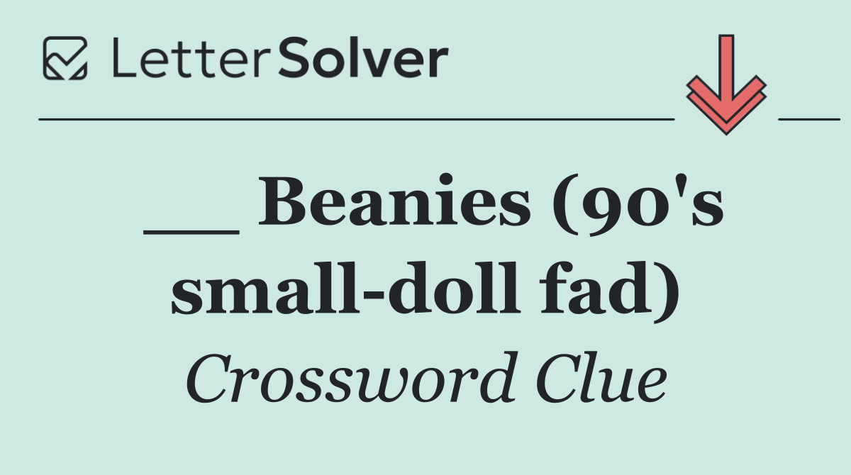 __ Beanies (90's small doll fad)
