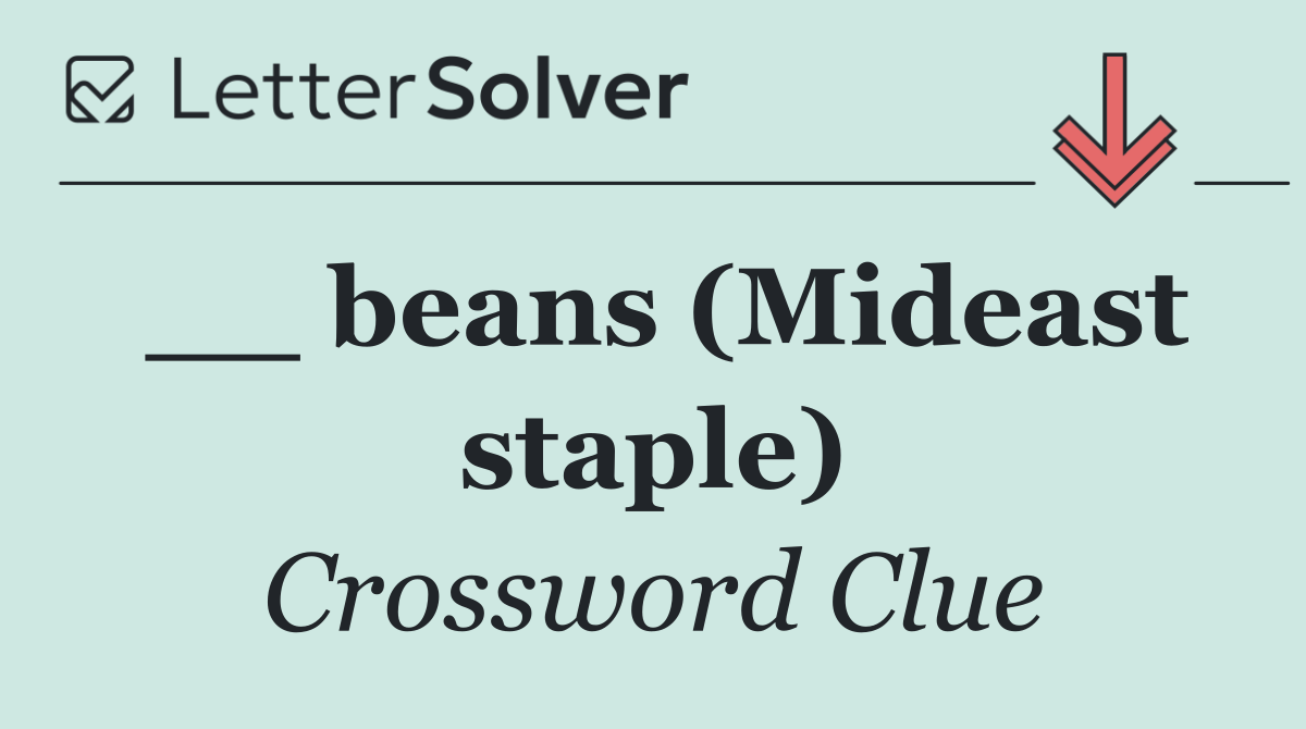 __ beans (Mideast staple)