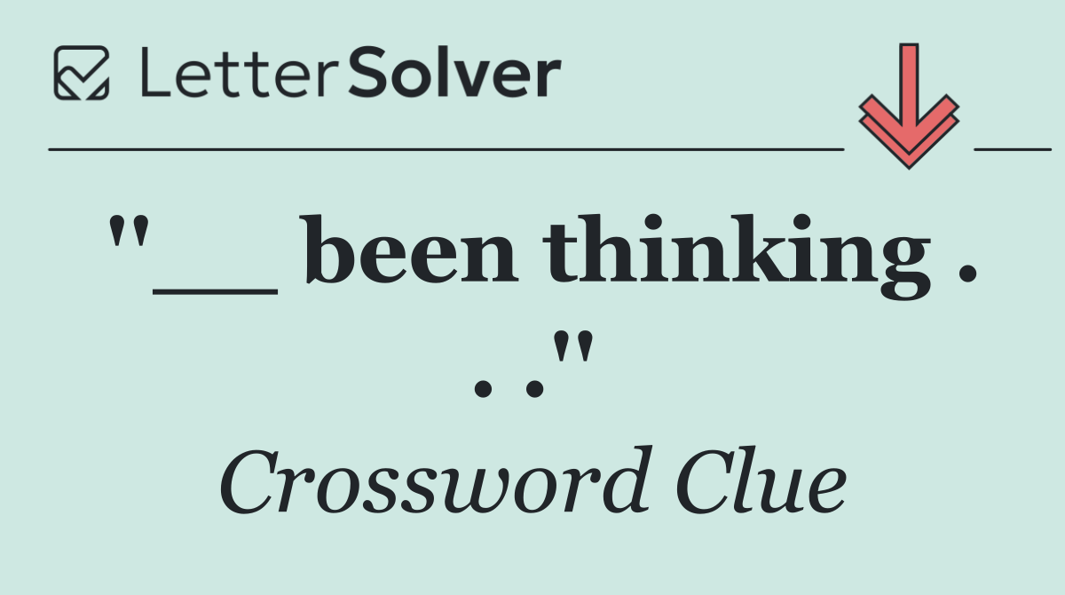 ''__ been thinking . . .''