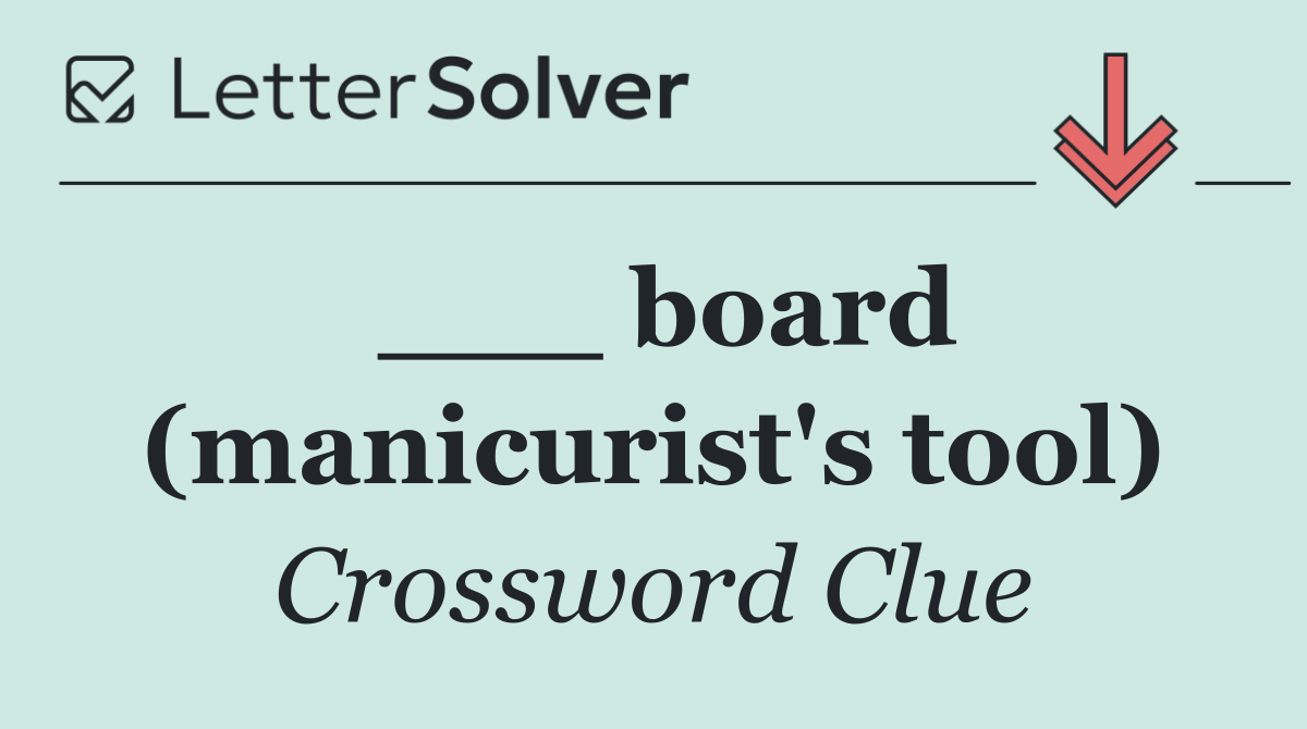 ___ board (manicurist's tool)